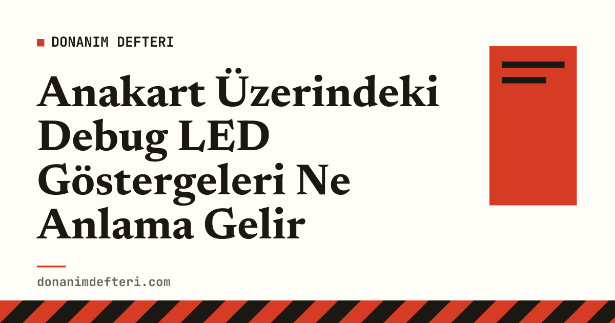 Anakart Üzerindeki Debug LED Göstergeleri Ne Anlama Gelir