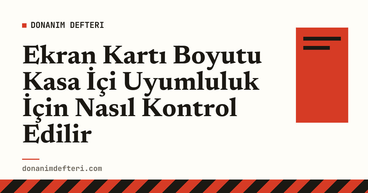 Ekran Kartı Boyutu Kasa İçi Uyumluluk İçin Nasıl Kontrol Edilir