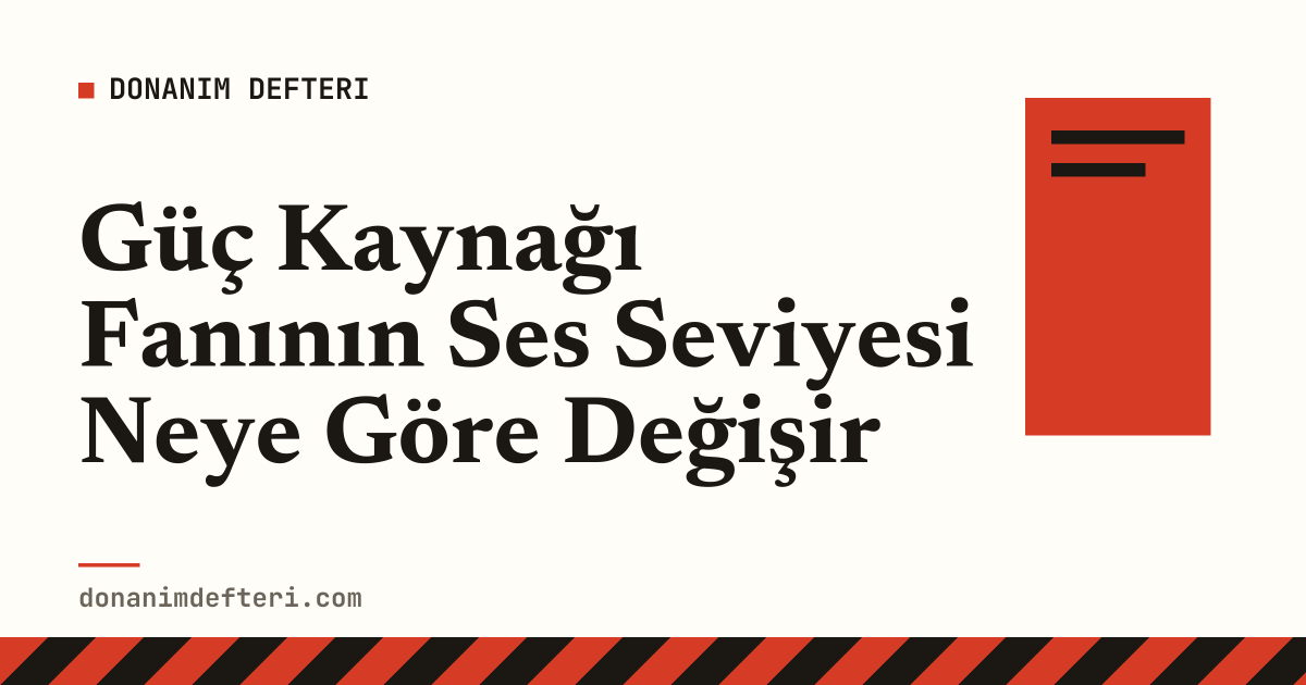 Güç Kaynağı Fanının Ses Seviyesi Neye Göre Değişir
